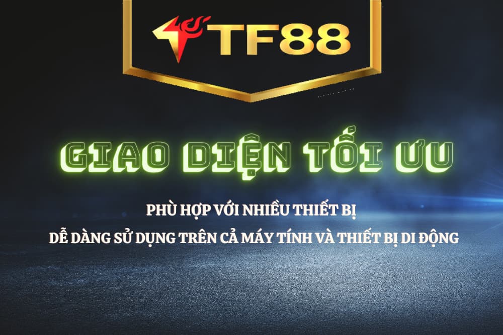 Giao diện TF88 thân thiện tối ưu dễ dàng sử dụng cho nhiều thiết bị.